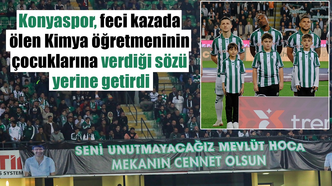Konyaspor, feci kazada ölen Kimya öğretmeninin çocuklarına verdiği sözü yerine getirdi