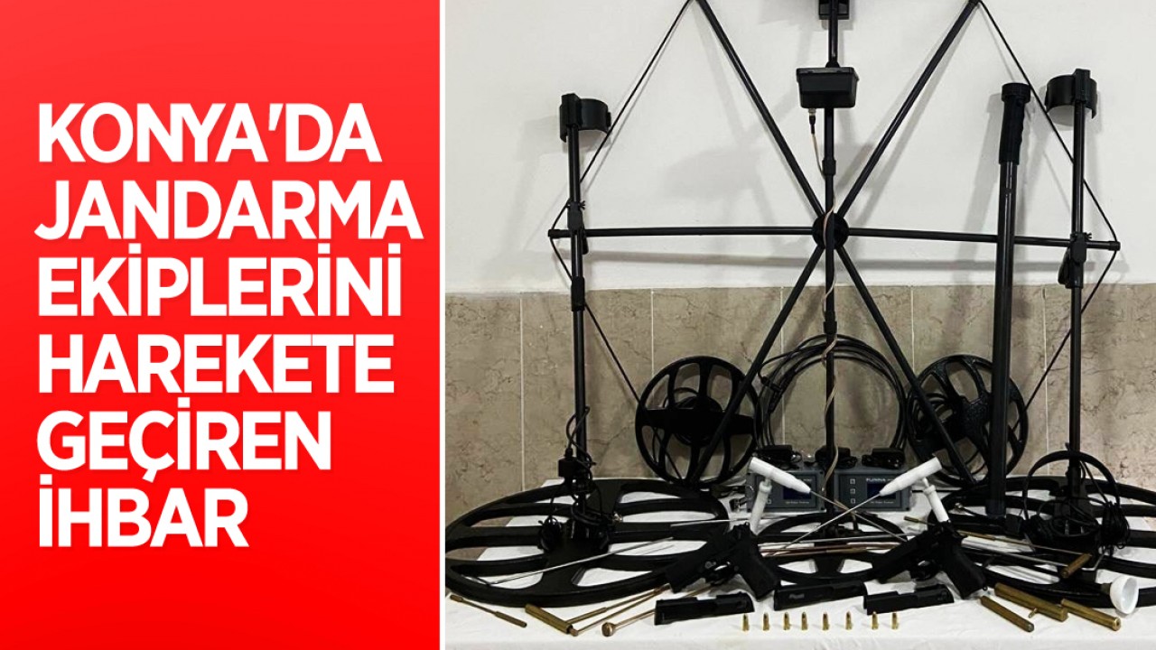 Konya'da jandarma ekiplerini harekete geçiren ihbar