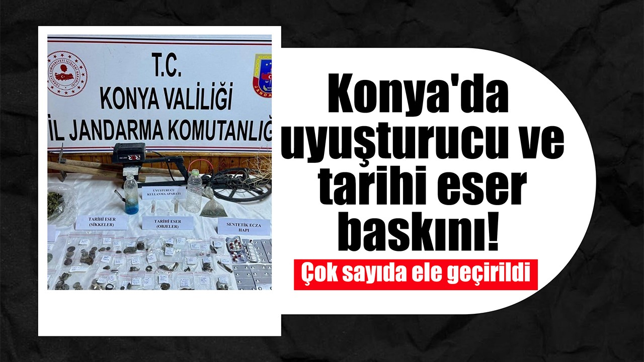 Konya'da uyuşturucu ve tarihi eser baskını! Çok sayıda ele geçirildi