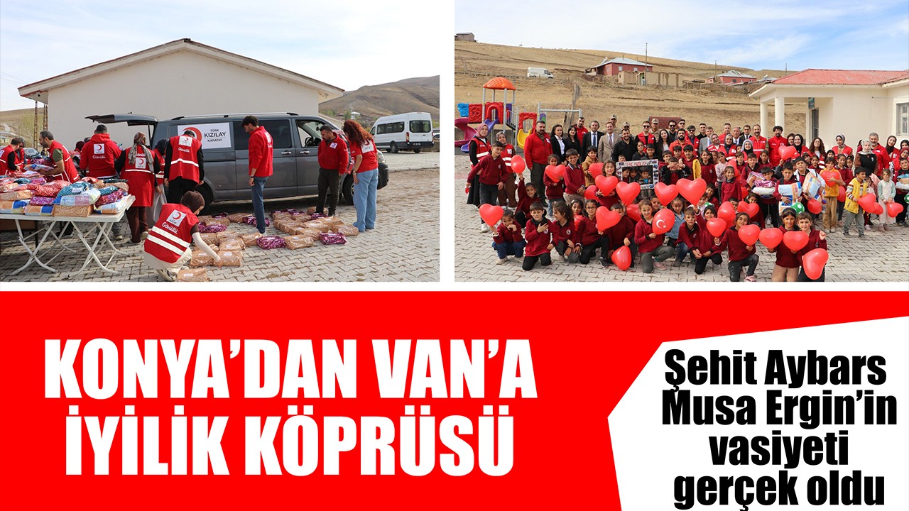 Konya’dan Van’a iyilik köprüsü! Şehit Aybars Musa Ergin’in vasiyeti gerçek oldu