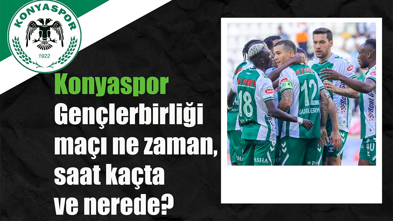 Konyaspor- Gençlerbirliği maçı ne zaman, saat kaçta ve nerede?