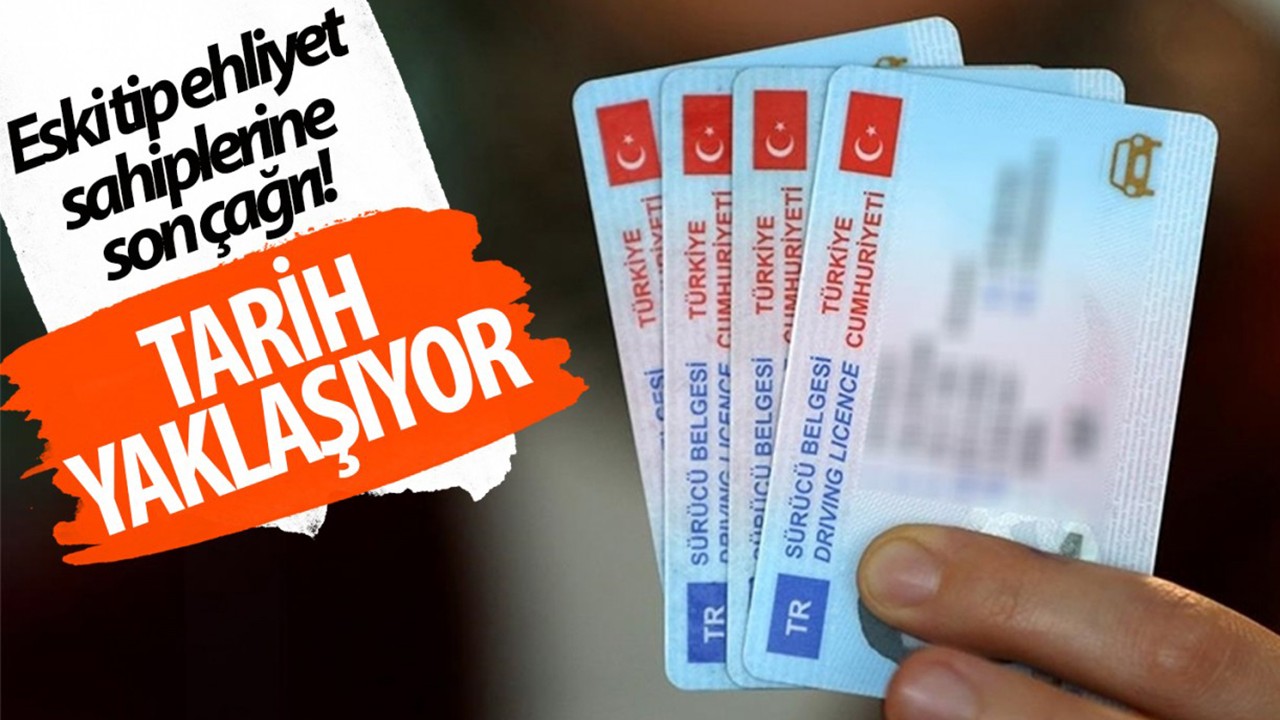 Eski tip ehliyet sahiplerine son çağrı: Tarih yaklaşıyor!