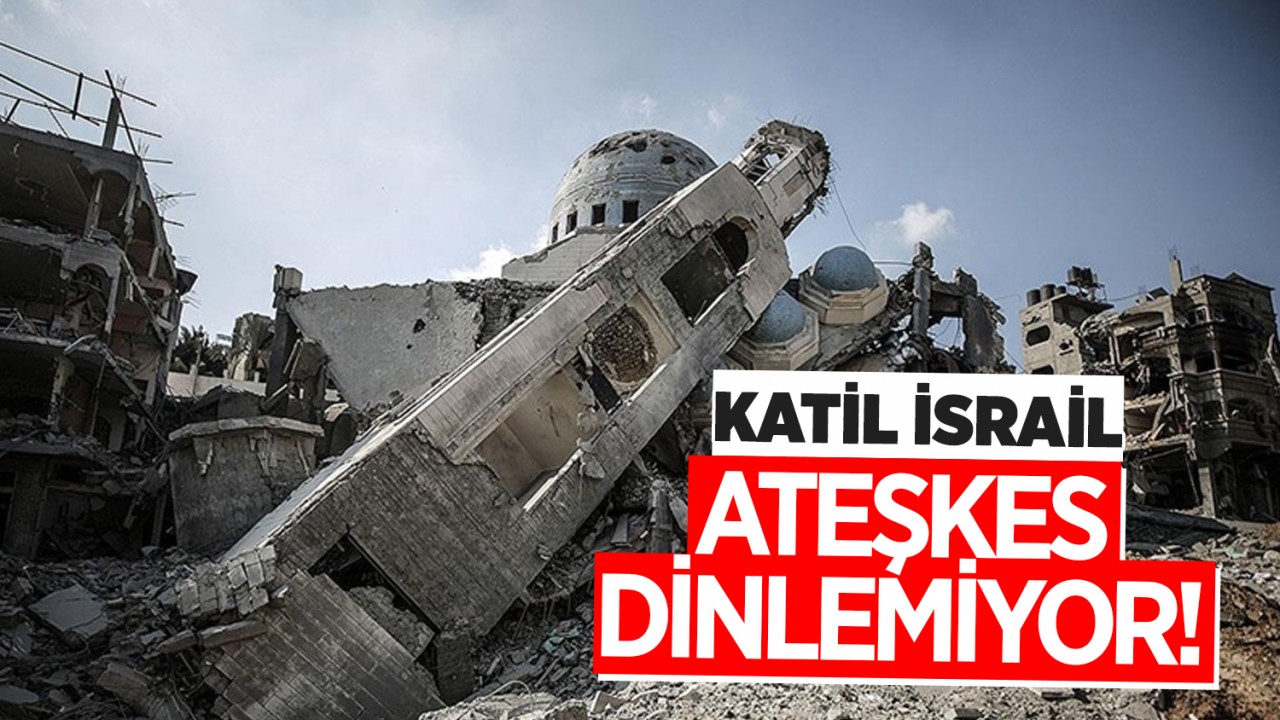 Katil İsrail ateşkes dinlemiyor