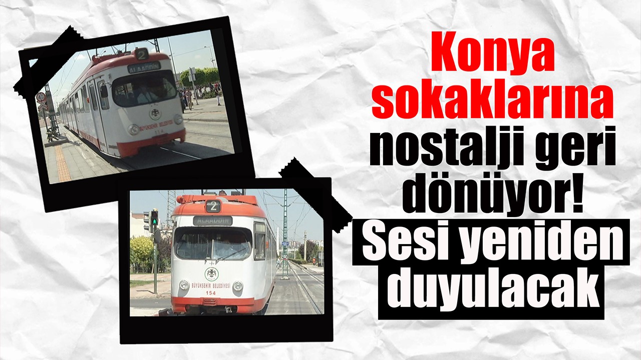 Konya sokaklarına nostalji geri dönüyor! Sesi yeniden duyulacak