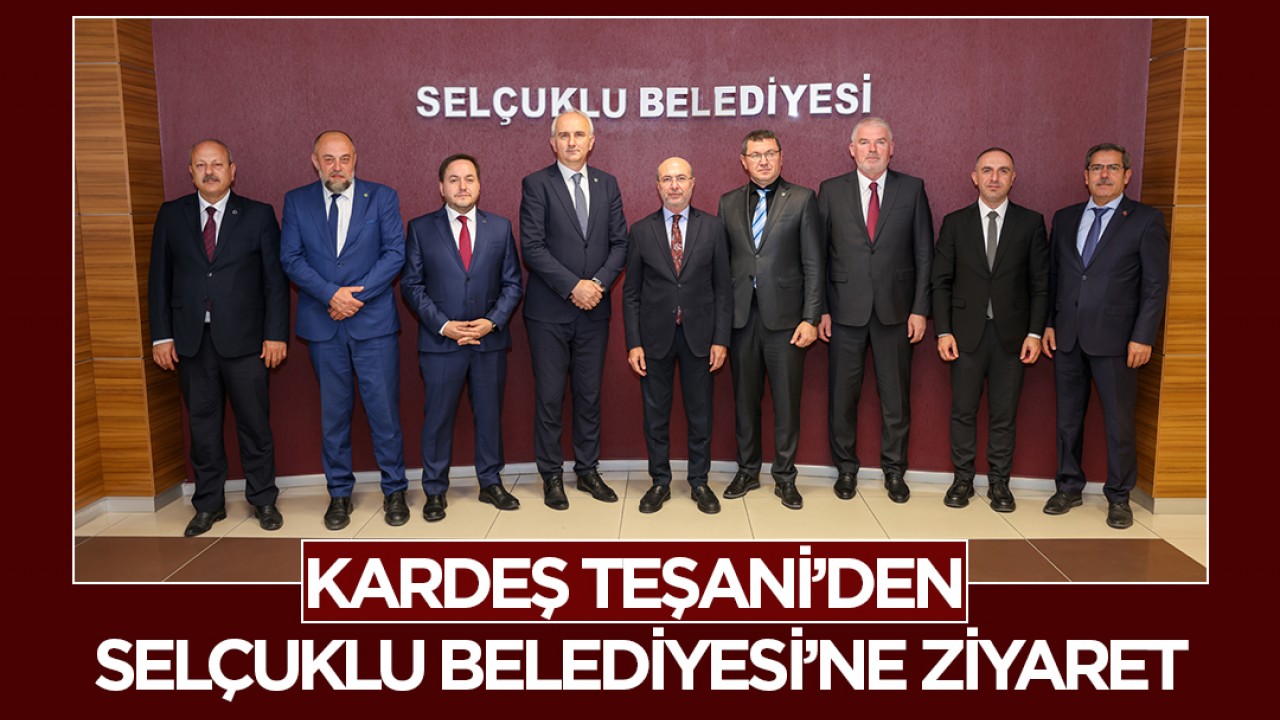 Kardeş Teşani’den Selçuklu Belediyesi’ne ziyaret