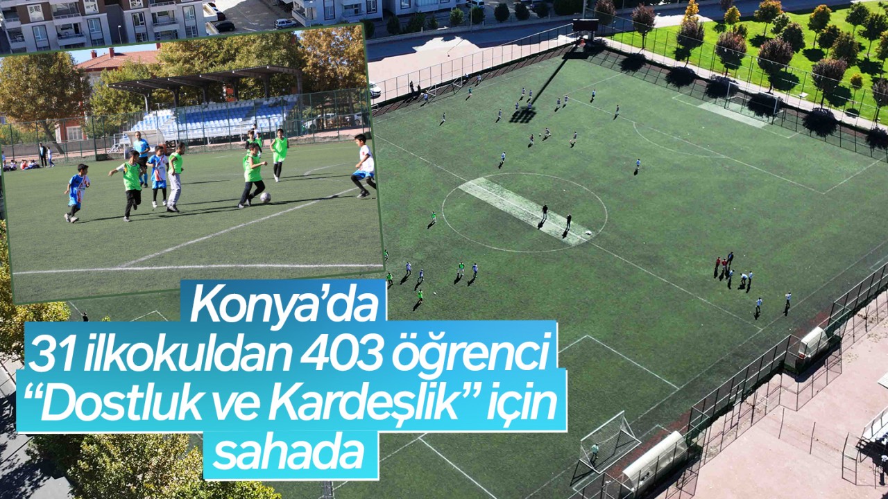 Konya’da 31 ilkokuldan 403 “Dostluk ve Kardeşlik” için sahada
