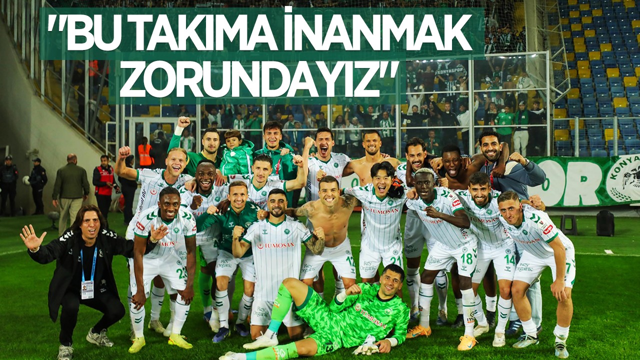 Konyaspor Basın Sözcüsü Cengiz Yönet: "Bu takıma inanmak zorundayız"