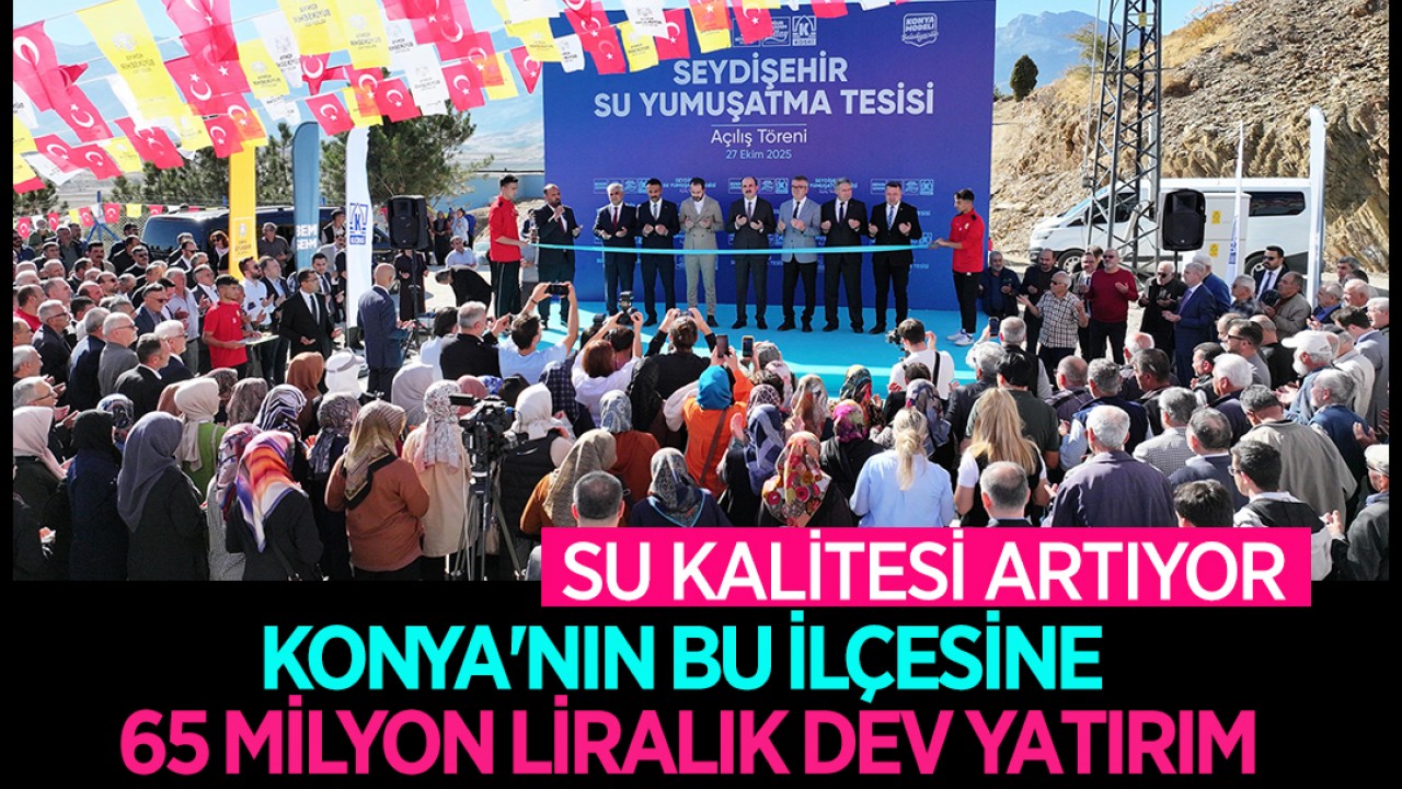 Su kalitesi artıyor: Konya'nın bu ilçesine 65 milyon liralık dev yatırım