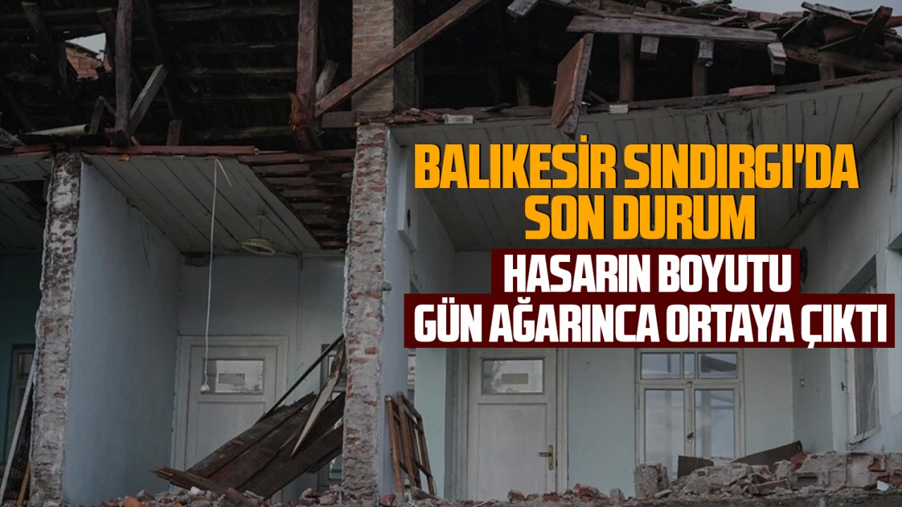 Balıkesir Sındırgı'da son durum: Hasarın boyutu gün ağarınca ortaya çıktı