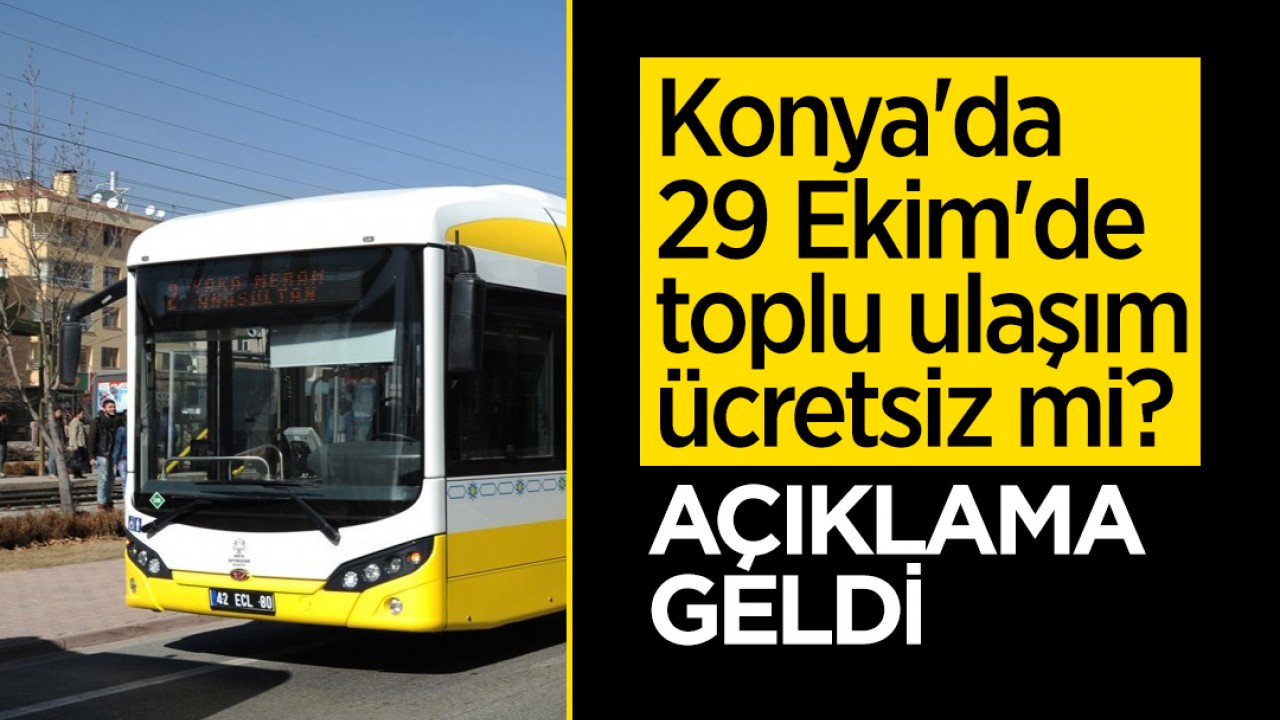 Konya'da 29 Ekim'de toplu ulaşım ücretsiz mi? Açıklama geldi
