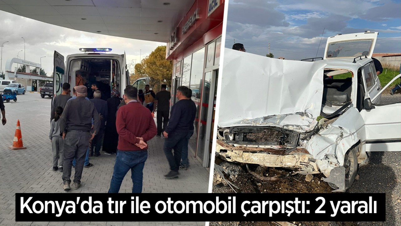 Konya'da tır ile otomobil çarpıştı: 2 yaralı