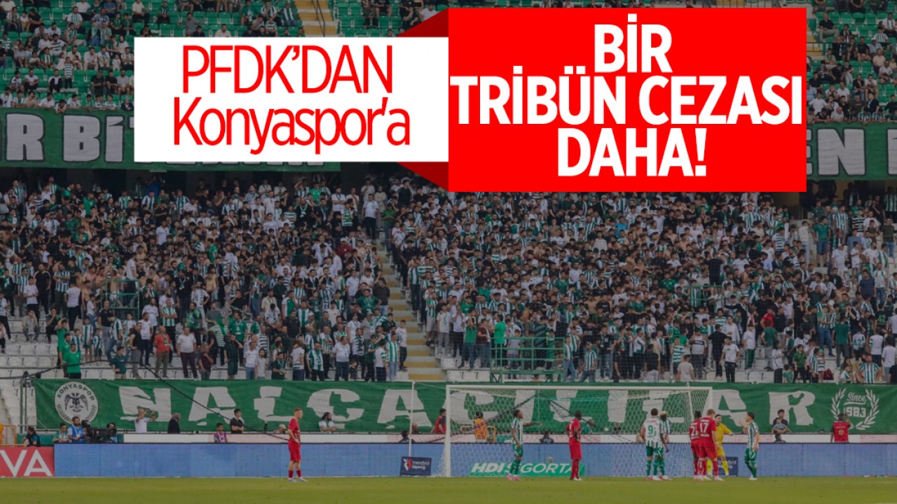 Konyaspor'a PFDK’dan bir tribün cezası daha!