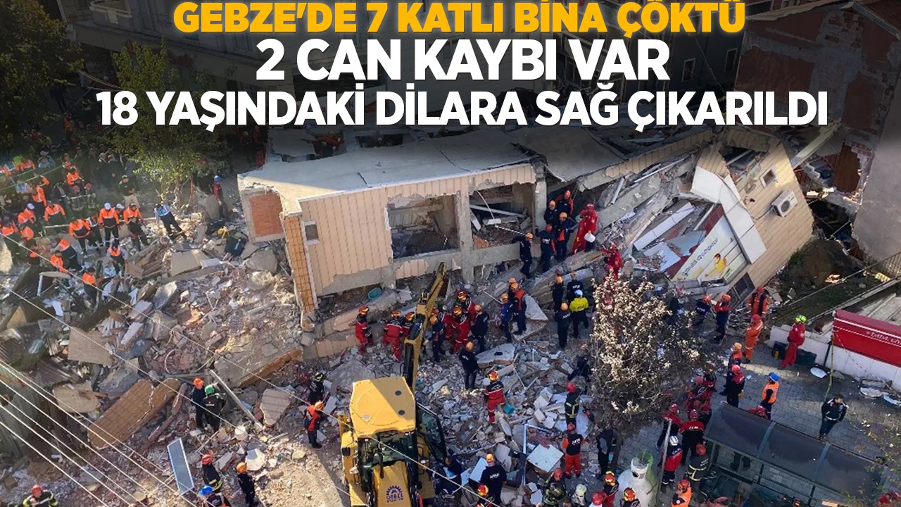 Gebze'de 7 katlı bina çöktü: İki can kaybı var! 18 yaşındaki Dilara sağ çıkarıldı, anne ve babayı arama çalışmaları sürüyor