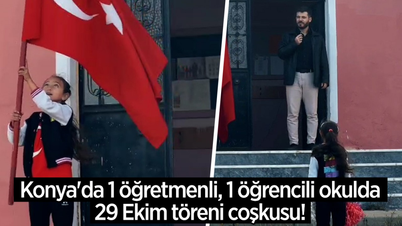 Konya'da 1 öğretmenli, 1 öğrencili okulda 29 Ekim töreni coşkusu!