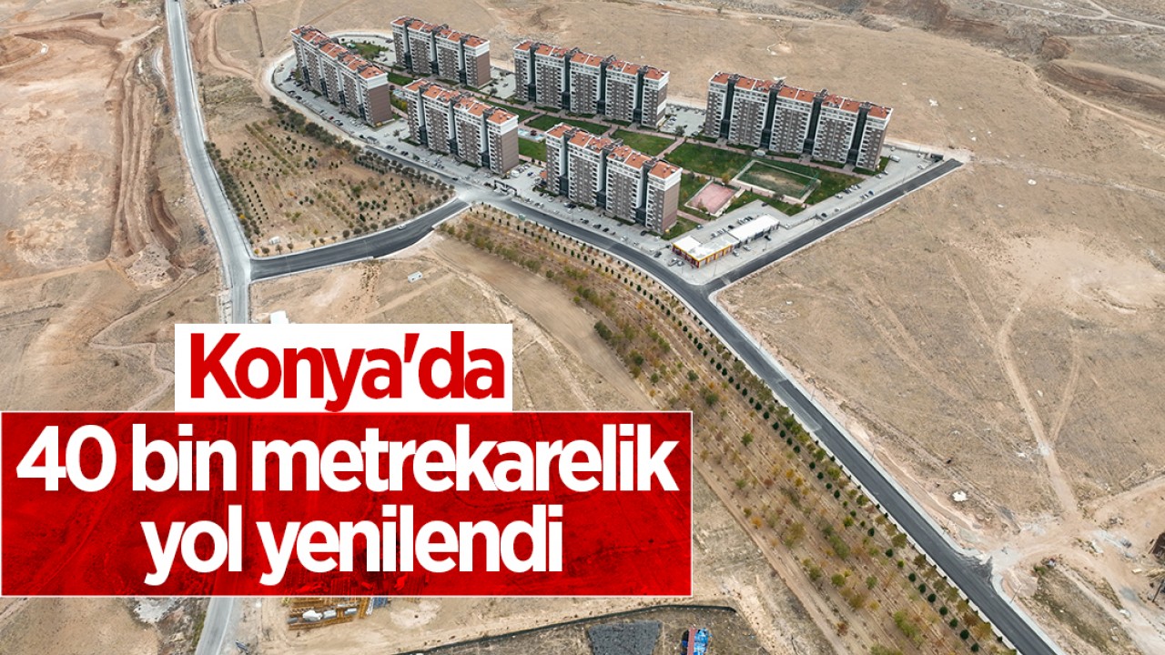 Konya'da 40 bin metrekarelik yol yenilendi