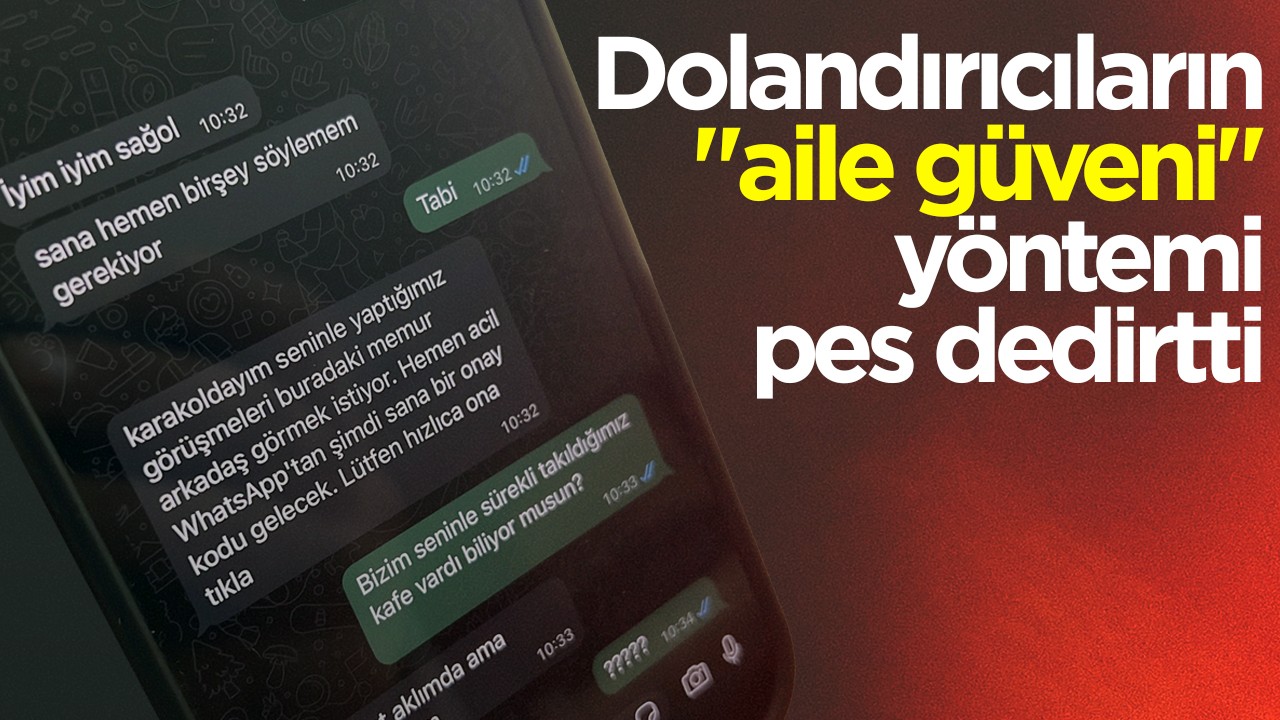 Dolandırıcıların "aile güveni" yöntemi pes dedirtti