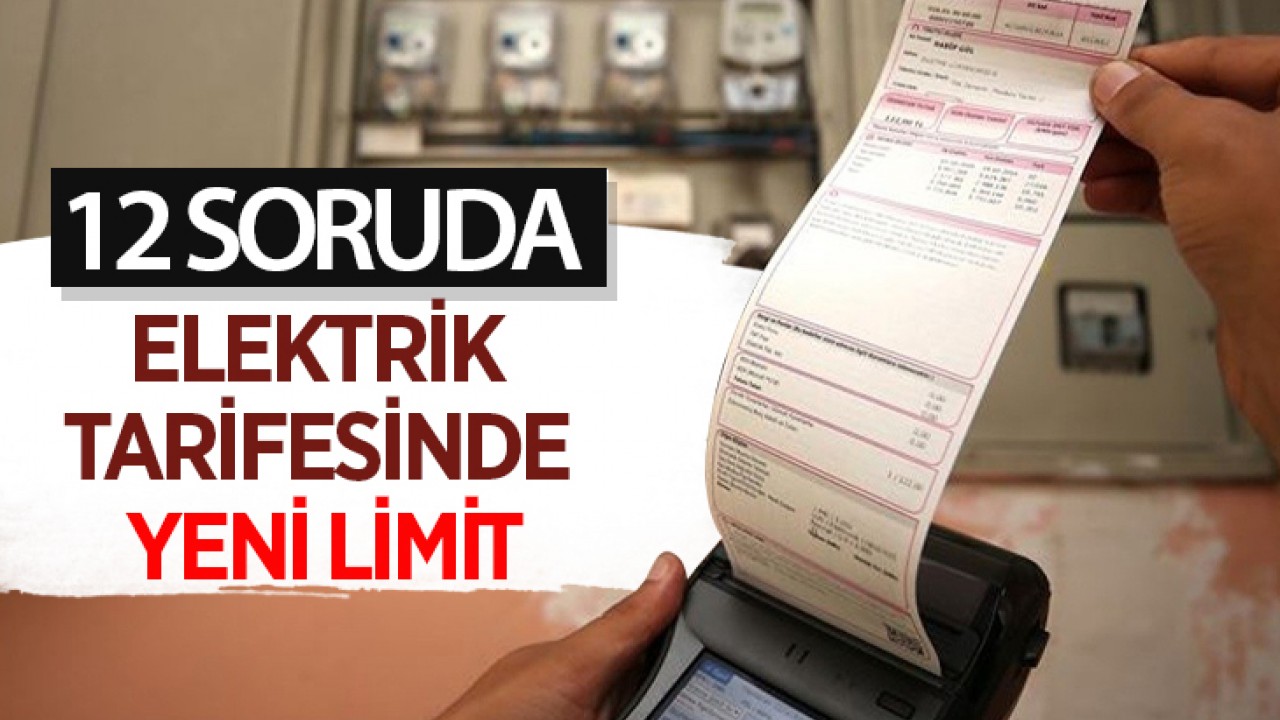 12 soruda "elektrik tarifesinde yeni limit"