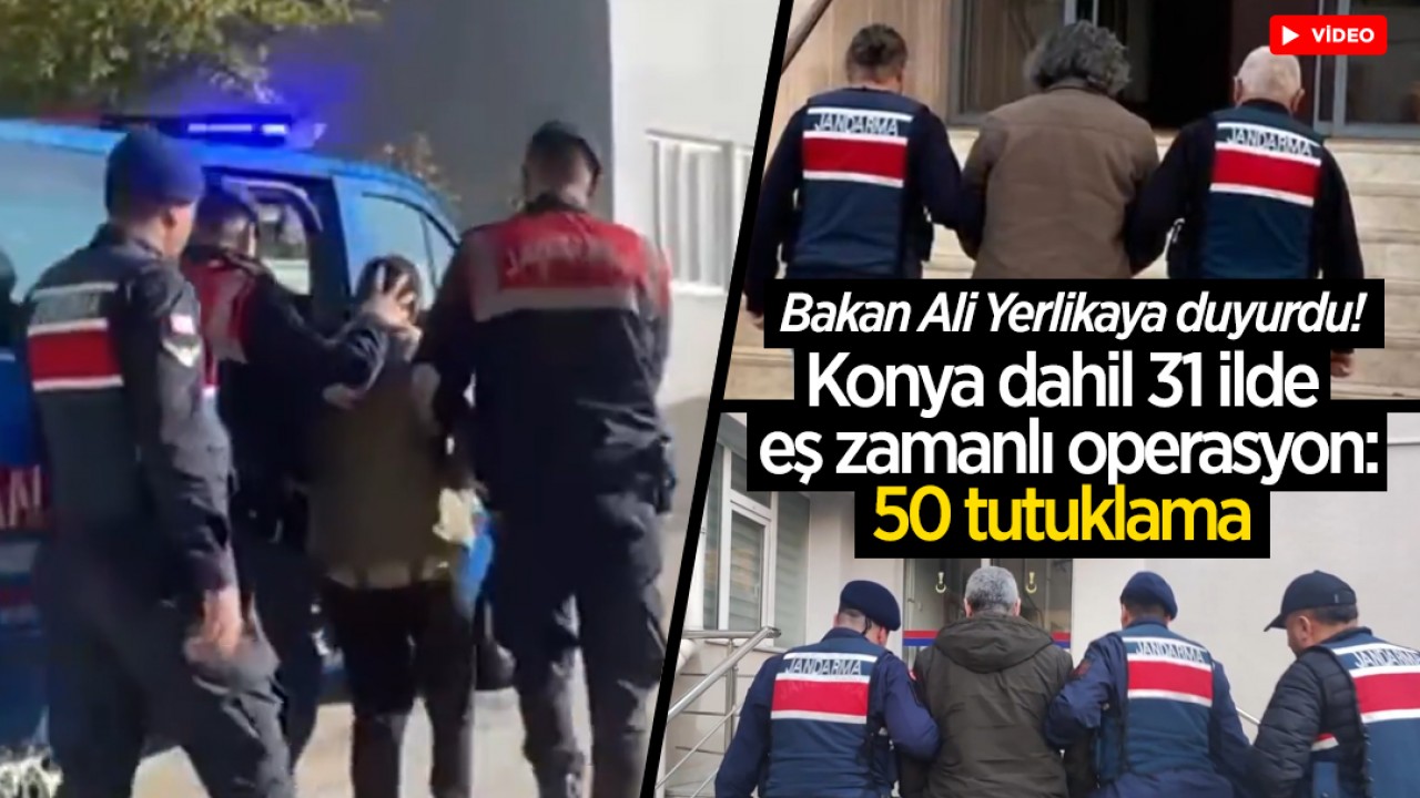 Bakan Ali Yerlikaya duyurdu! Konya dahil 31 ilde eş zamanlı operasyon: 50 tutuklama