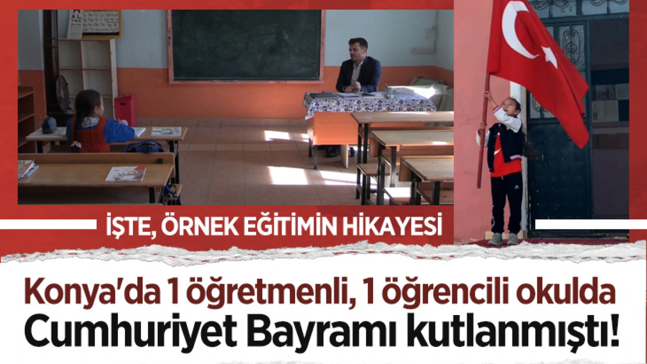 Konya'da 1 öğretmenli, 1 öğrencili okulda Cumhuriyet Bayramı kutlanmıştı! İşte, örnek eğitimin hikayesi