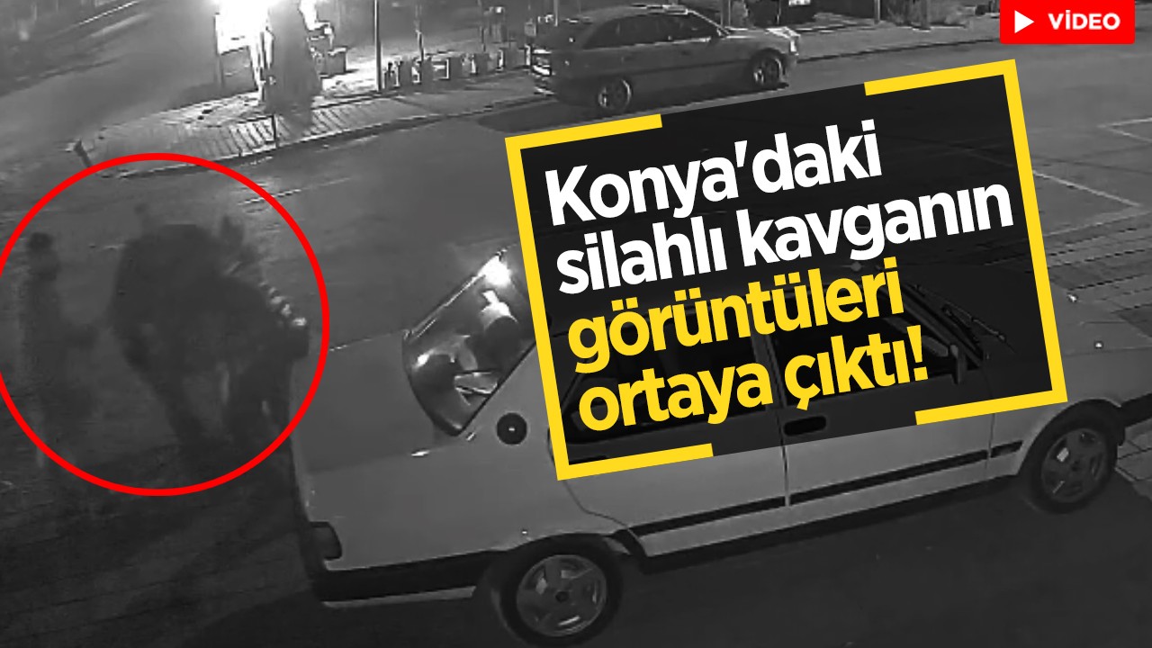 Konya'daki silahlı kavganın görüntüleri ortaya çıktı!