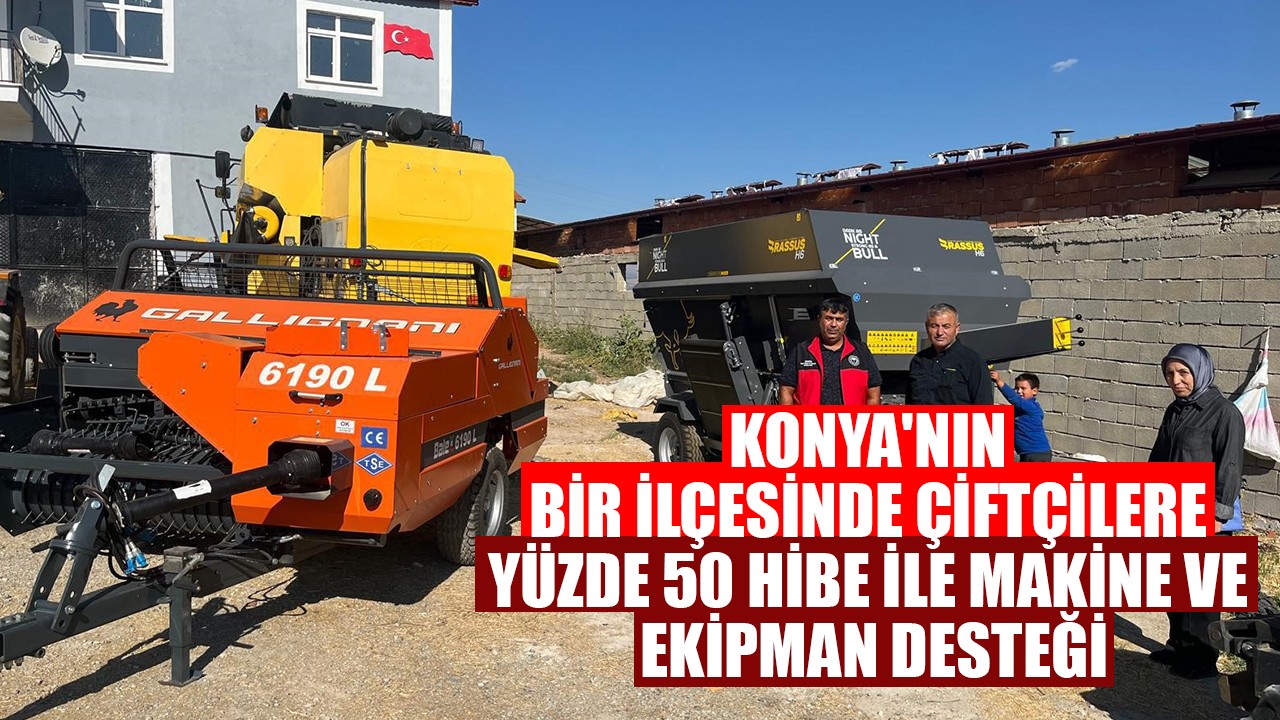 Konya'nın bir ilçesinde çiftçilere yüzde 50 hibe ile makine ve ekipman desteği