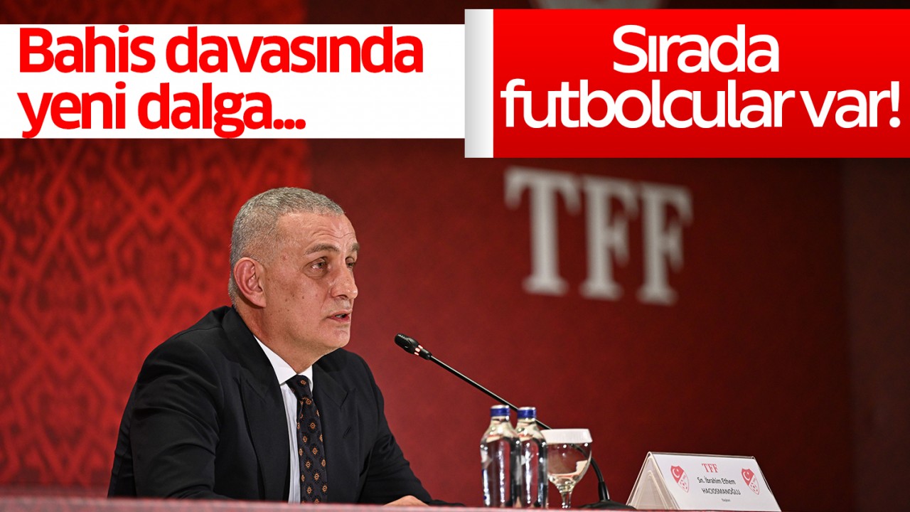 Bahis davasında yeni dalga... Sırada futbolcular var!