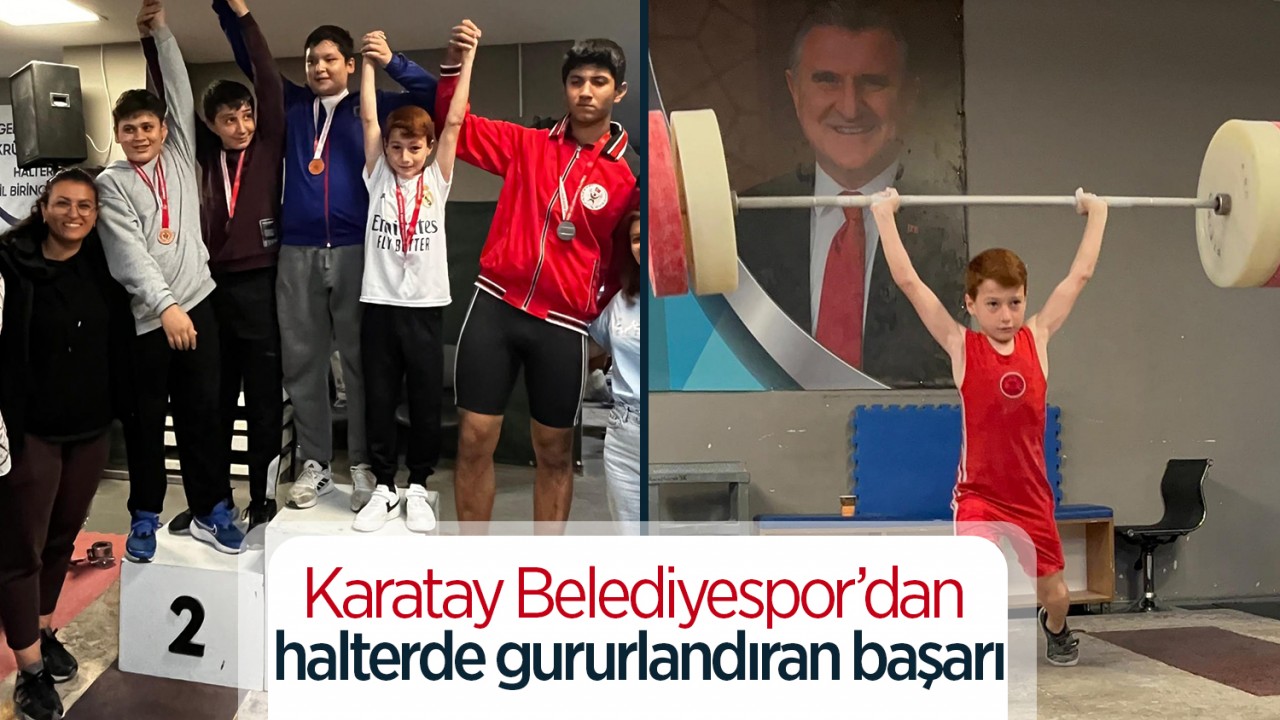 Karatay Belediyespor’dan halterde gururlandıran başarı