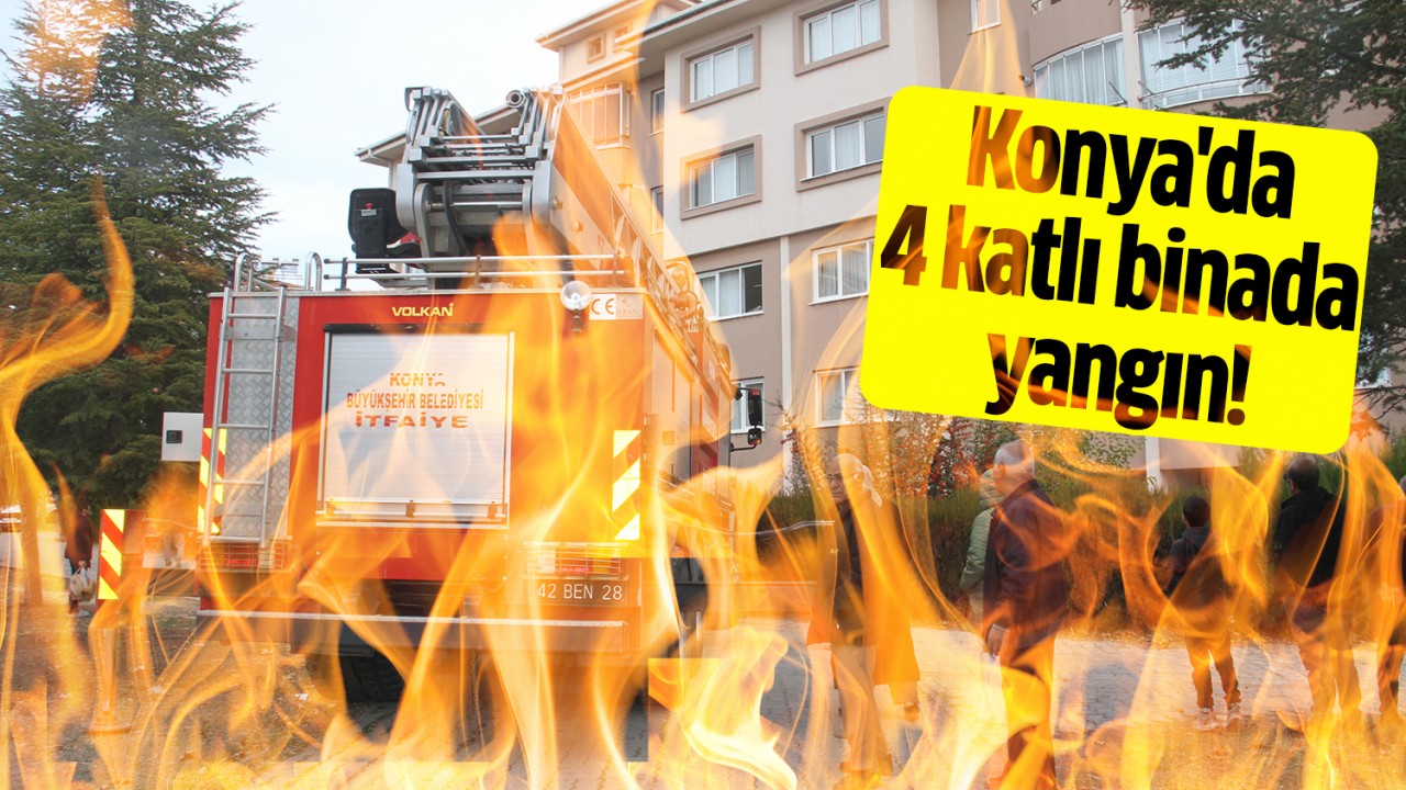 Konya'da 4 katlı binada yangın!