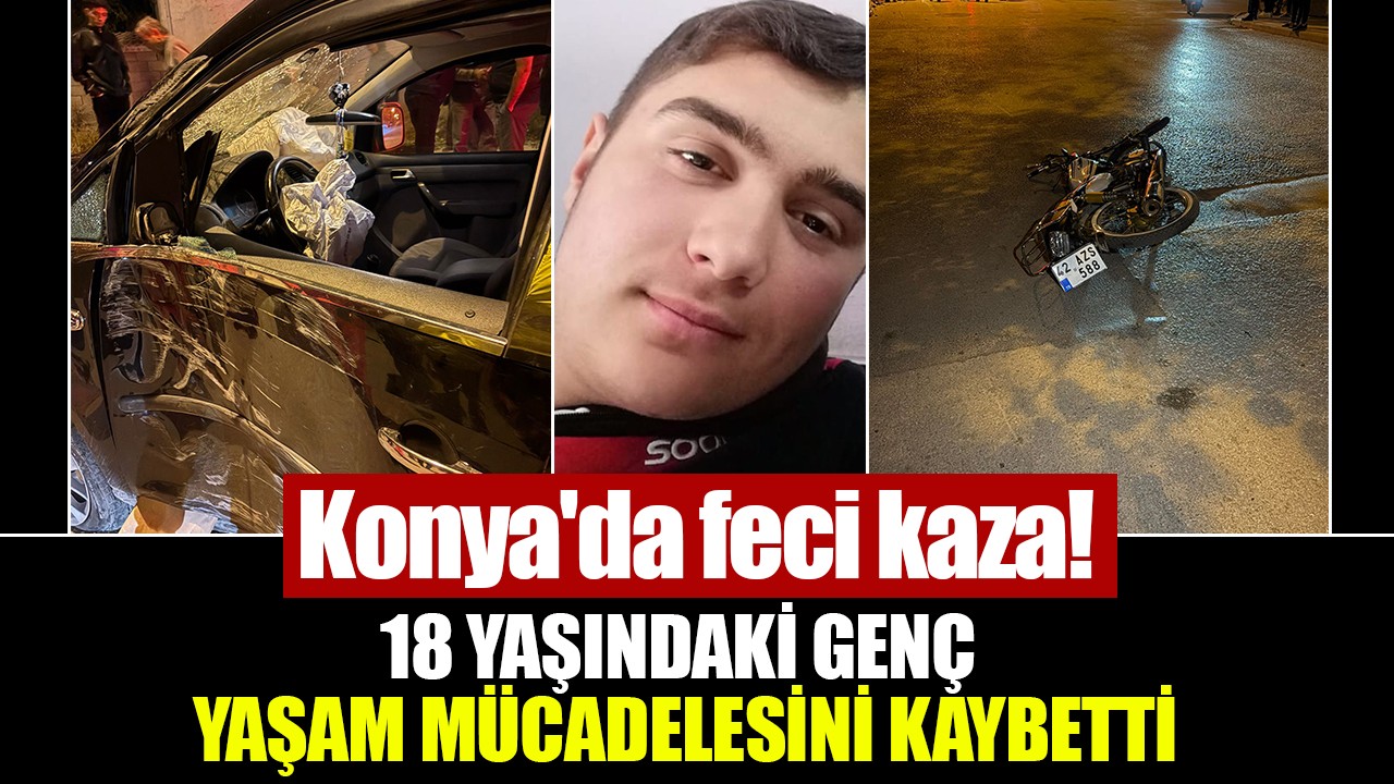 Konya'da feci kaza! 18 yaşındaki genç yaşam mücadelesini kaybetti