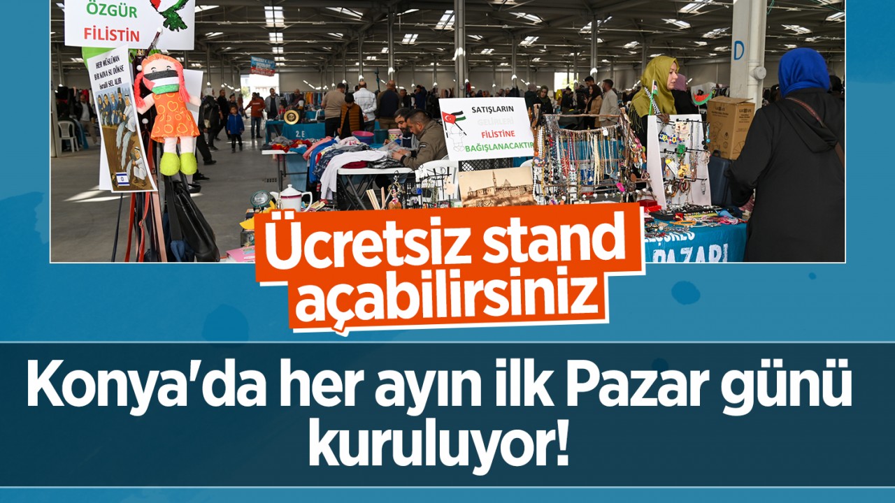 Konya'da her ayın ilk Pazar günü kuruluyor! Ücretsiz stand açabilirsiniz