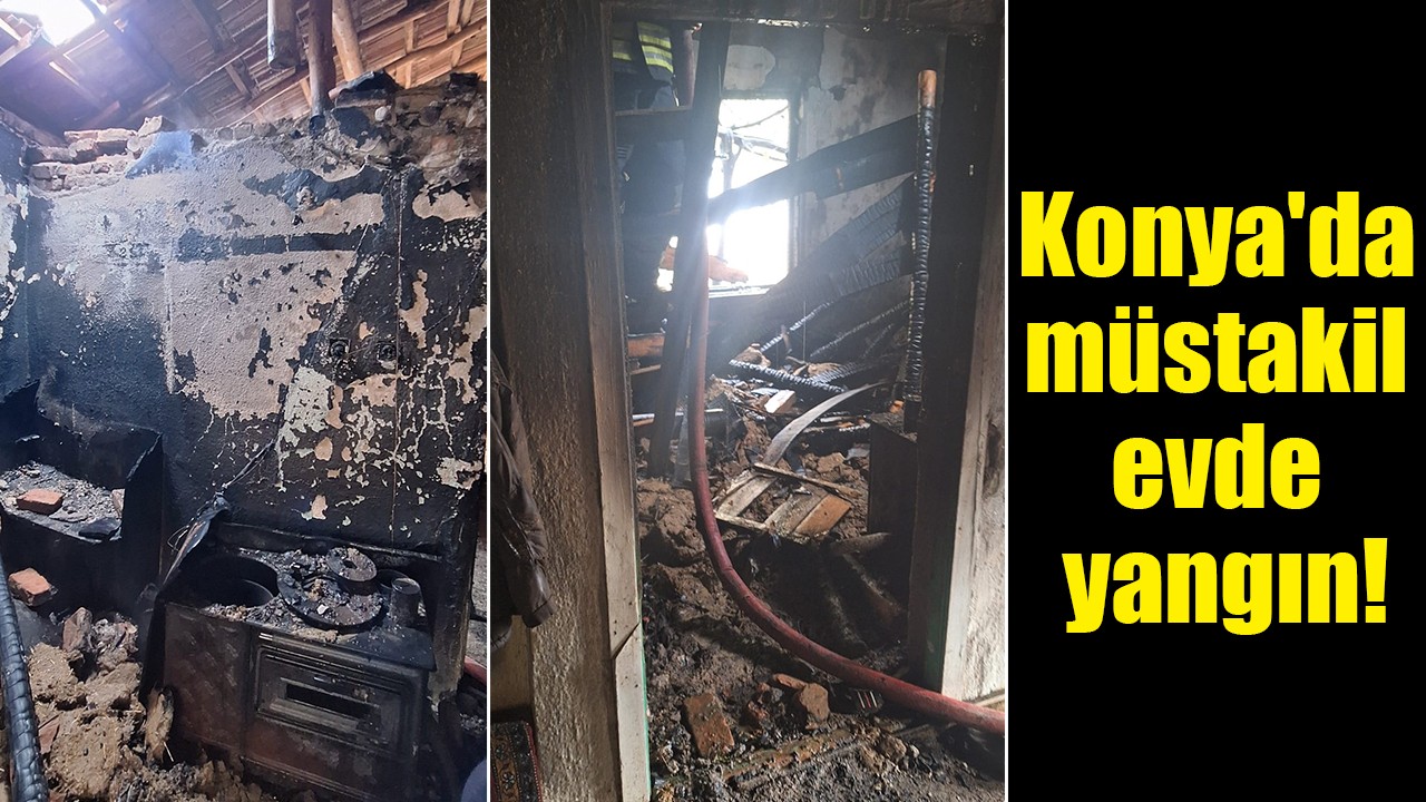 Konya'da müstakil evde yangın!