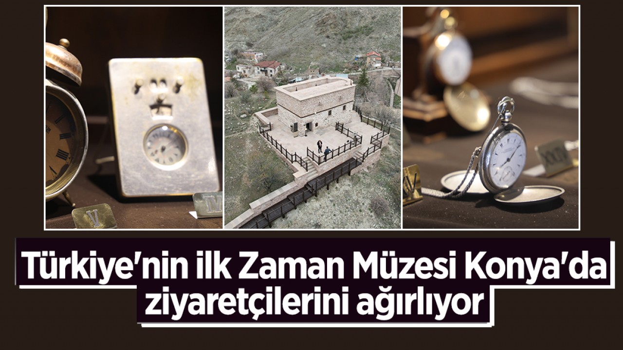 Türkiye'nin ilk Zaman Müzesi Konya'da ziyaretçilerini ağırlıyor