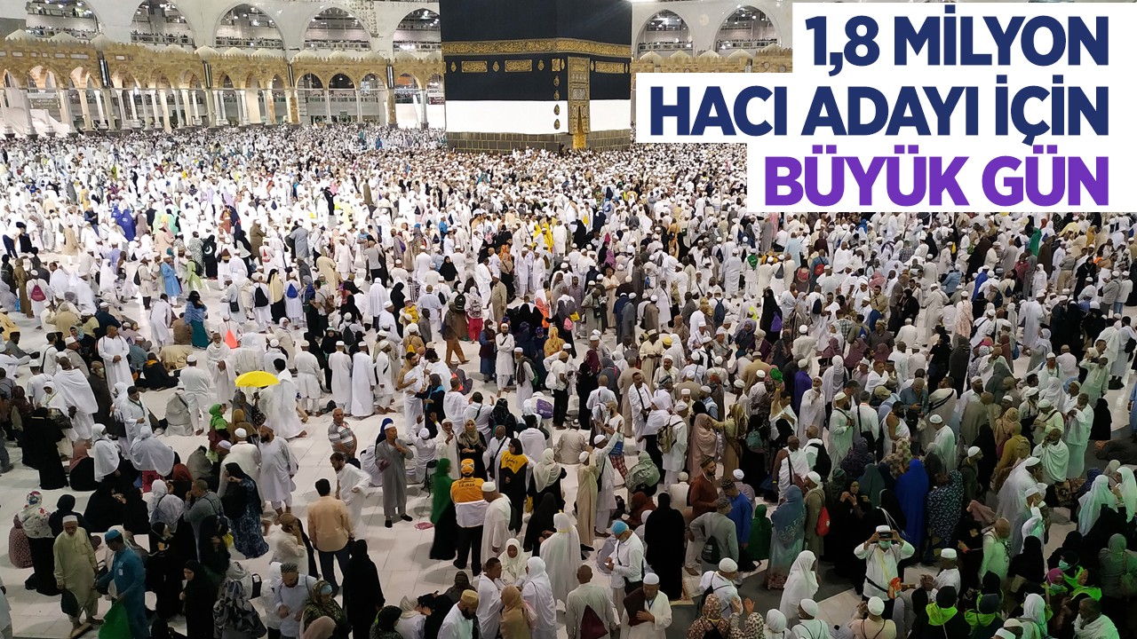 1,8 milyon hacı adayı için büyük gün