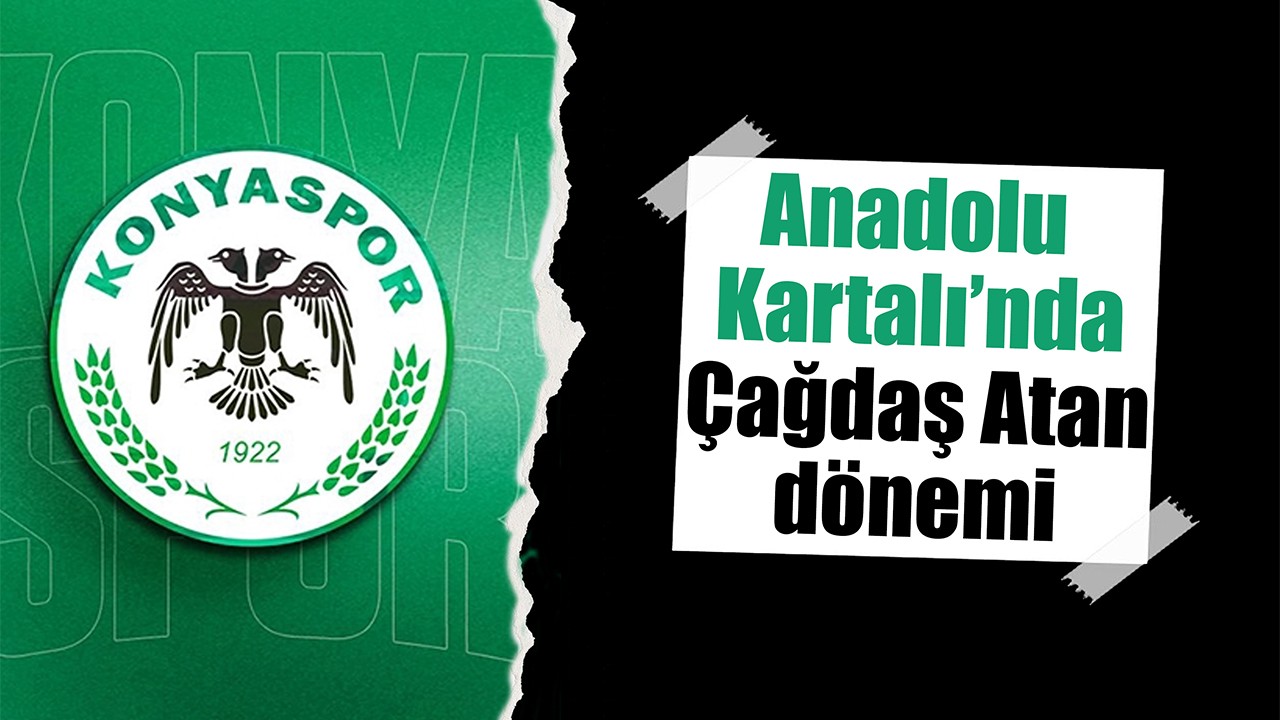 Anadolu Kartalı’nda Çağdaş Atan dönemi