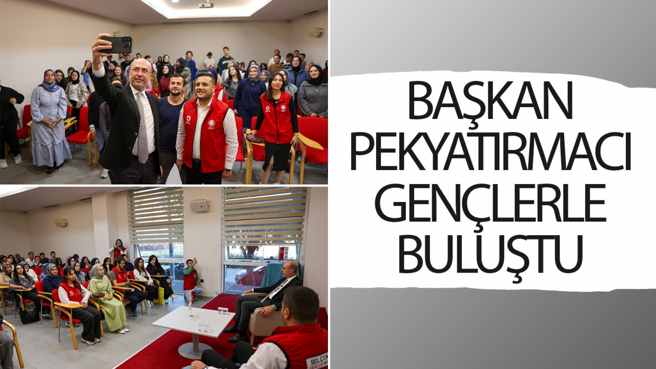 Başkan Pekyatırmacı gençlerle buluştu