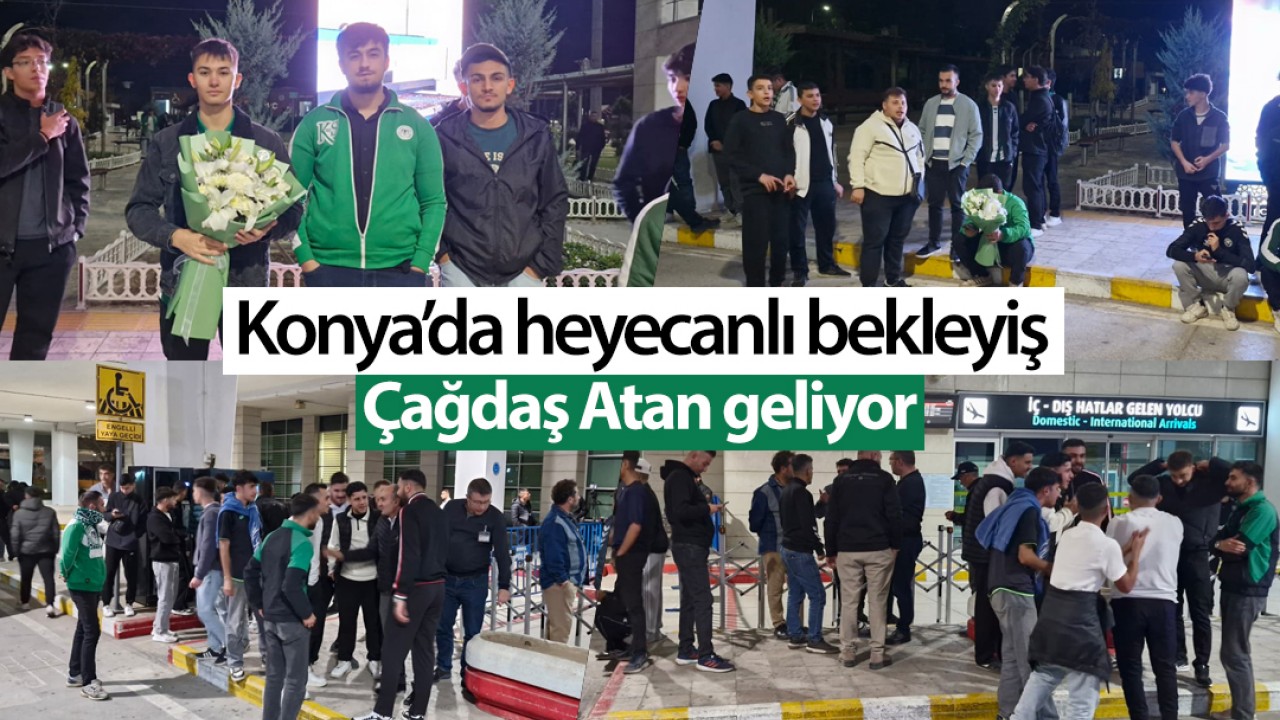 Konya’da heyecanlı bekleyiş: Çağdaş Atan geliyor