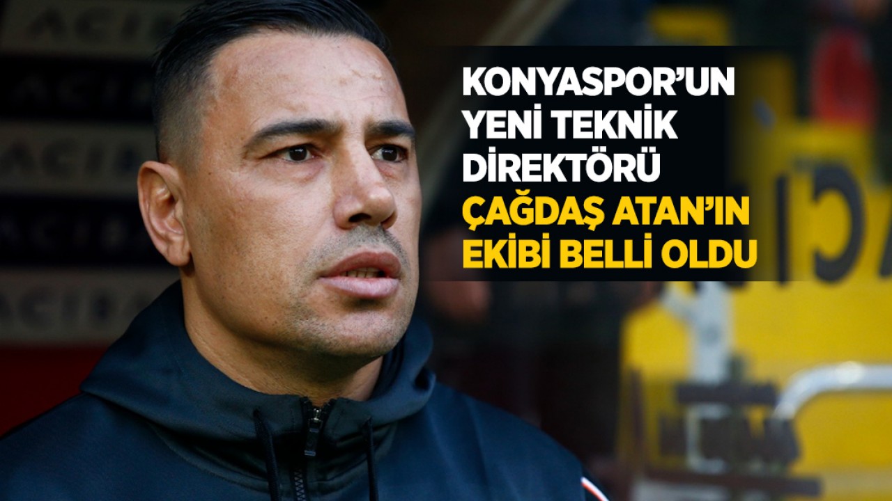 Konyaspor’un yeni Teknik Direktörü Çağdaş Atan’ın ekibi belli oldu