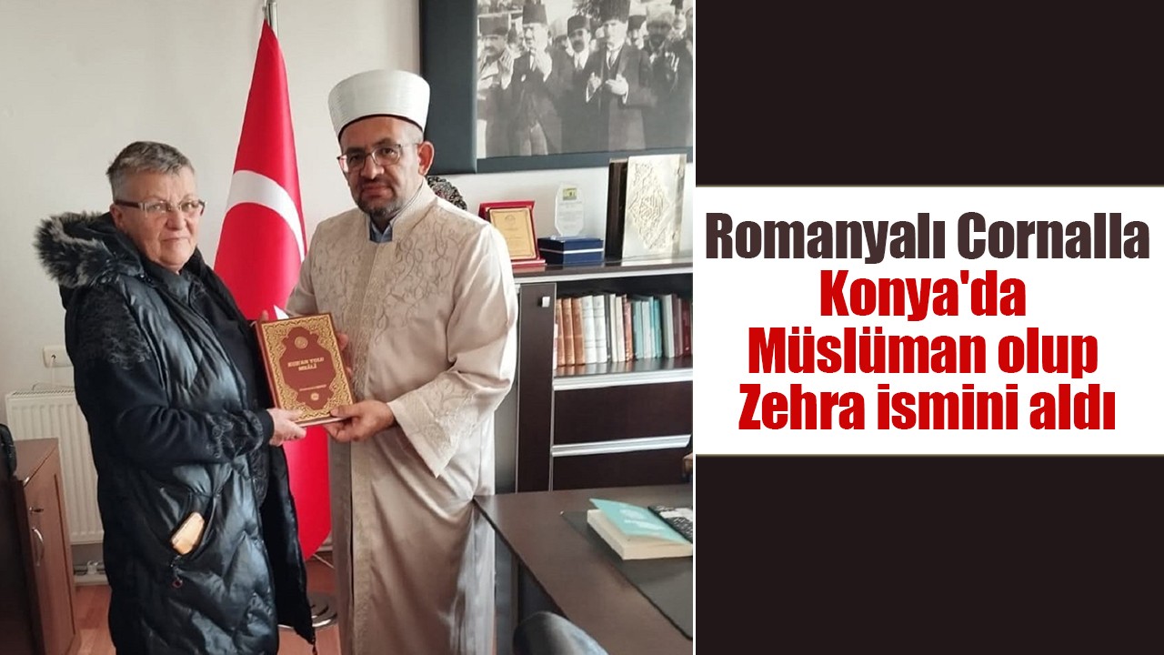 Romanyalı Cornalla, Konya'da Müslüman olup Zehra ismini aldı