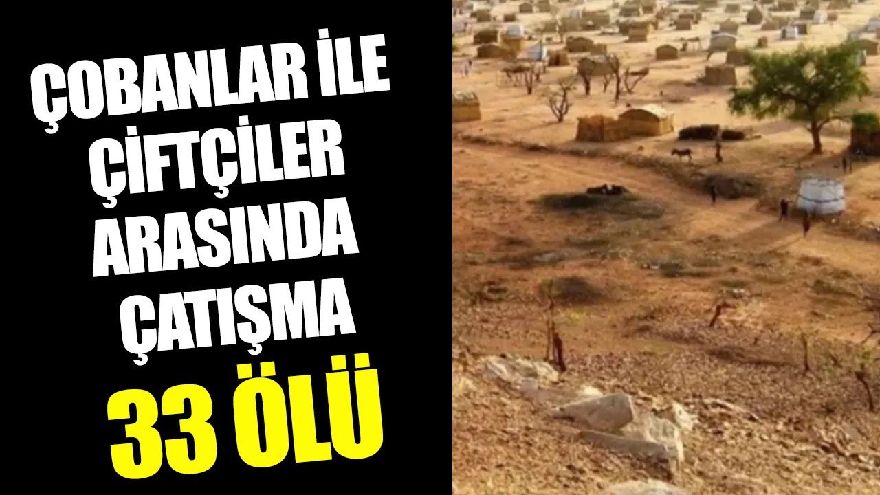 Çobanlar ile çiftçiler arasında çatışma: 33 ölü