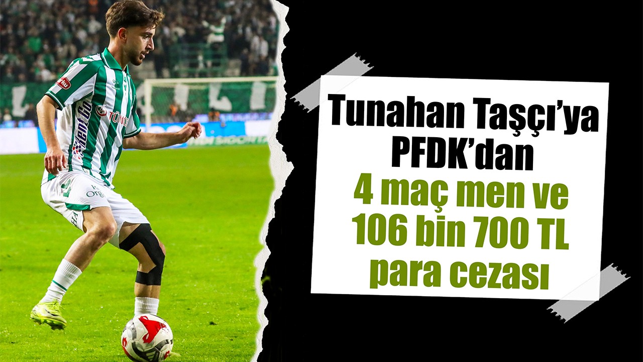 Tunahan Taşçı’ya PFDK’dan 4 maç men ve 106 bin 700 TL para cezası