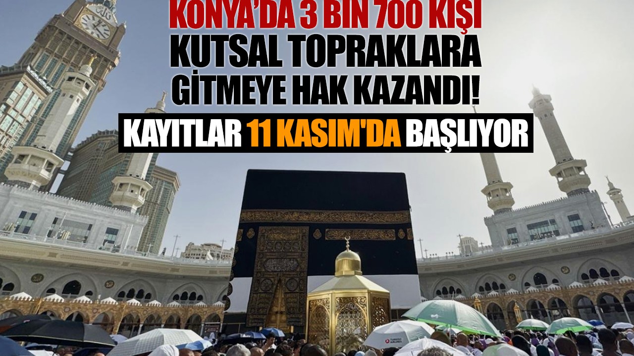 Konya'da 3 bin 700 kişi kutsal topraklara gitmeye hak kazandı! Kayıtlar 11 Kasım'da başlıyor