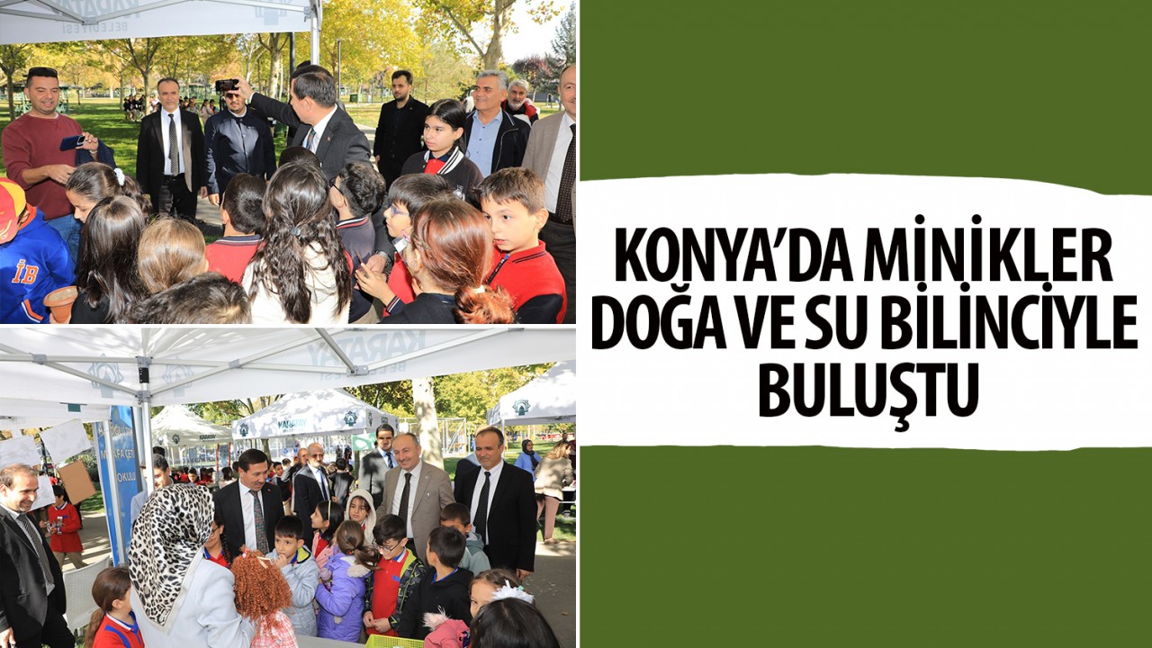 Konya’da minikler doğa ve su bilinciyle buluştu