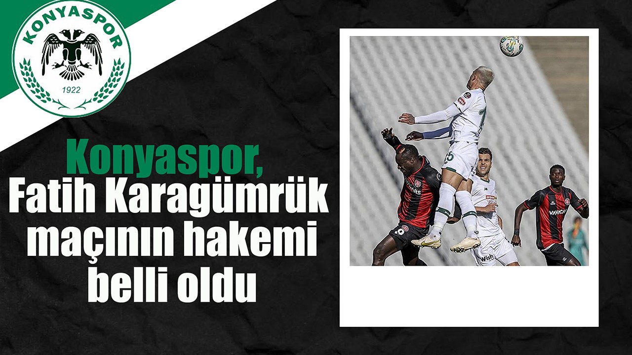 Konyaspor, Fatih Karagümrük maçının hakemi belli oldu
