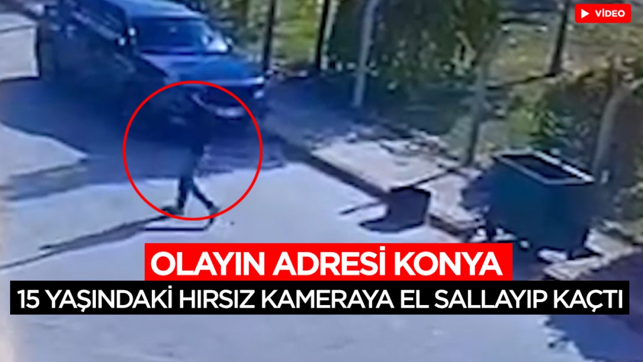 Olayın adresi Konya! 50 bin TL çalan 15 yaşındaki hırsız kameraya el sallayıp kaçtı
