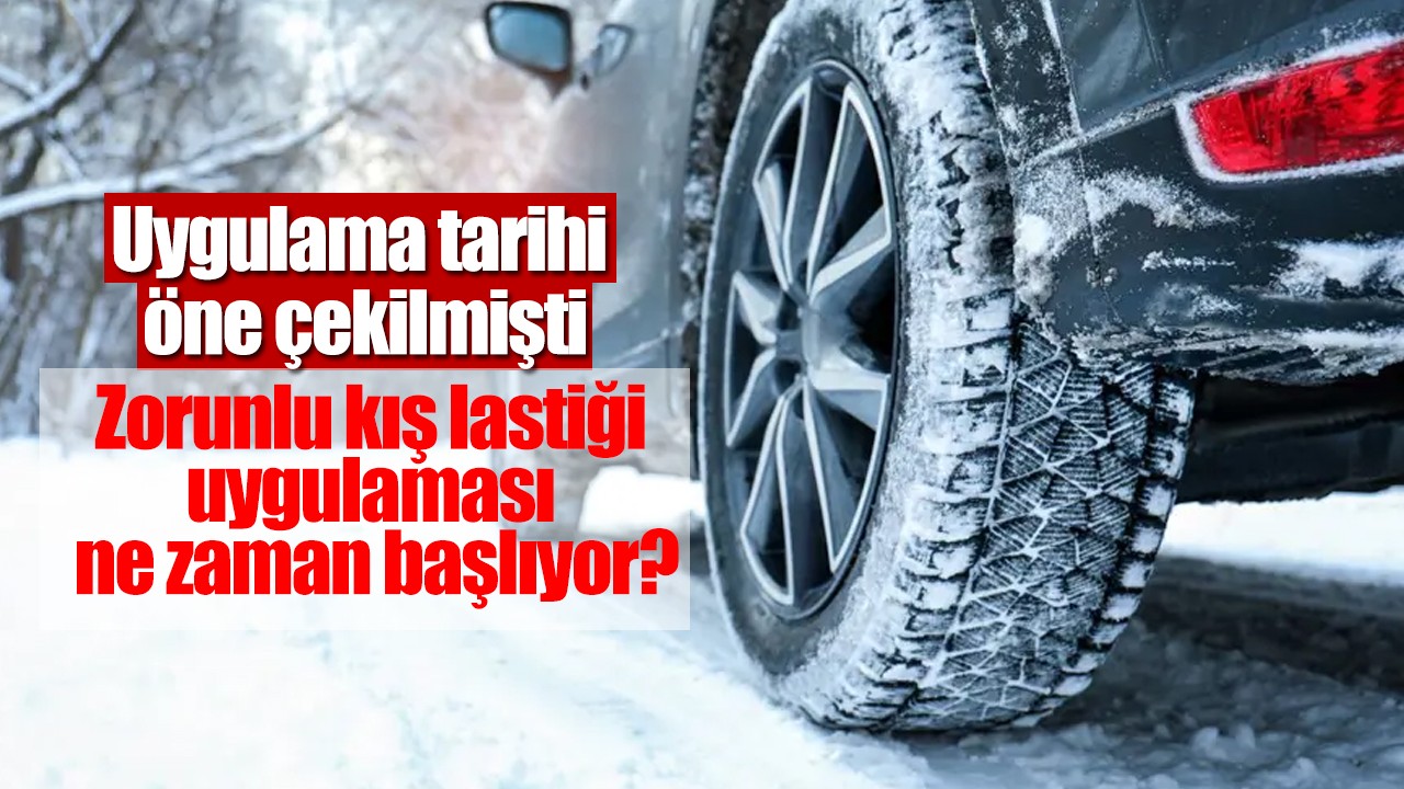 Uygulama tarihi öne çekilmişti: Zorunlu kış lastiği uygulaması ne zaman başlıyor?