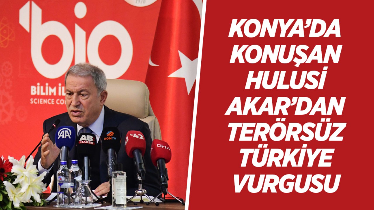 Konya’da konuşan Hulusi Akar’dan terörsüz Türkiye vurgusu