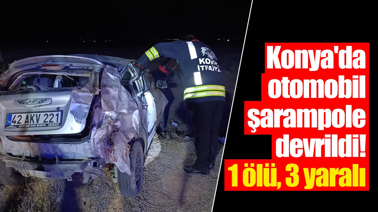 Konya'da otomobil şarampole devrildi! 1 ölü, 3 yaralı
