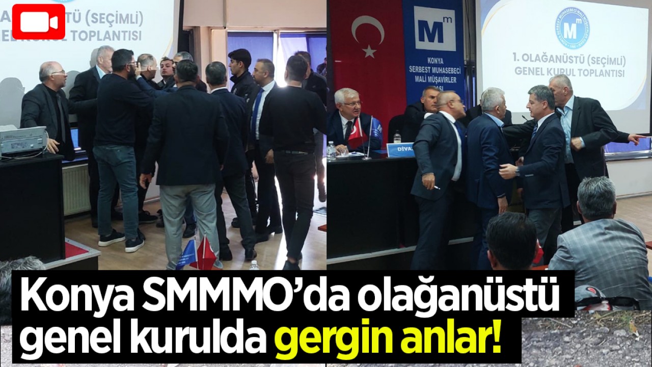 Konya SMMMO’da olağanüstü genel kurulda gergin anlar!