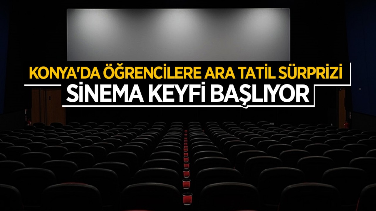 Konya'da öğrencilere ara tatil sürprizi: Sinema keyfi başlıyor
