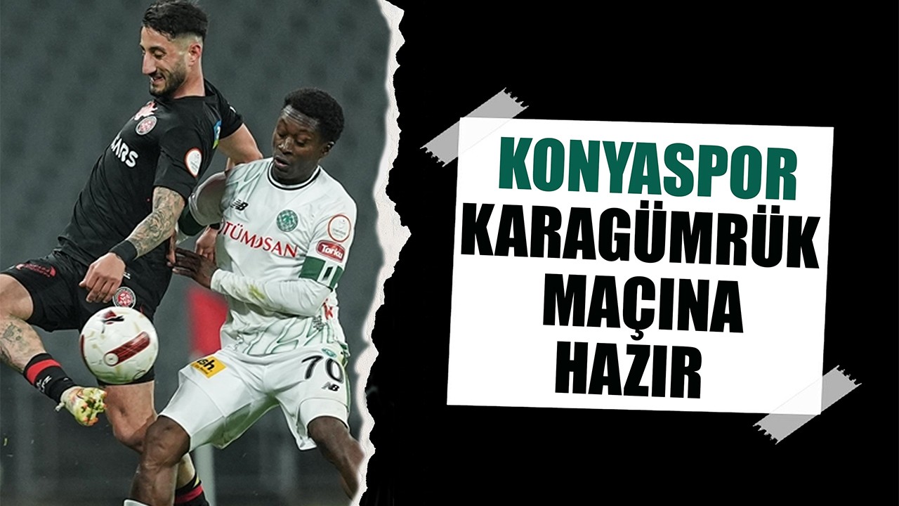 Konyaspor, Karagümrük maçına hazır